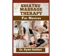Ryan Gatton Shiatsu Massage Therapy for Novices (Tascabile)
