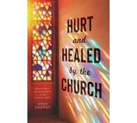Ryan George Hurt and Healed by the Church (Tascabile)