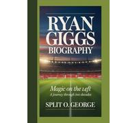 RYAN GIGGS BIOGRAPHY: MAGIC ON THE LEFT A Journey Through Two Decades