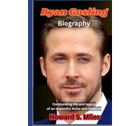 Ryan Gosling Biography: Outstanding life and legacy of an impactful Actor and Director
