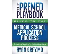 Ryan Gray The Premed Playbook Guide to the Medical School Applicatio (Tascabile)