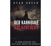Ryan Green Der Kannibale Aus Kentucky (Tascabile) Wahres Verbrechen