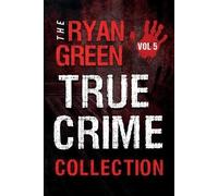 Ryan Green The Ryan Green True Crime Collection (Tascabile)