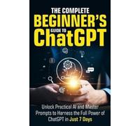 Ryan Harper The Complete Beginner's Guide To ChatGPT (Tascabile)