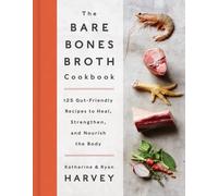 Ryan Harvey Katherine Harvey The Bare Bones Broth Cookbook (Copertina rigida)
