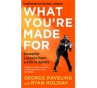 What You're Made For: Powerful Lessons from a Life in Sports