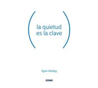 Ryan Holiday La Quietud Es La Clave (Tascabile)