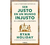Ryan Holiday Ser justo en un mundo injusto / Right Thing, Right Now: (Tascabile)