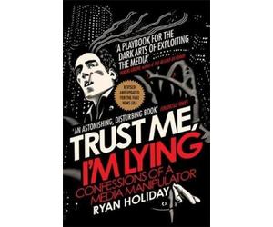 Ryan Holiday Trust Me I'm Lying (Tascabile)