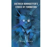 Ryan Huber Dietrich Bonhoeffer’s Ethics of Formation (Tascabile)