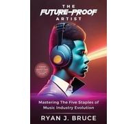 Ryan J. Bruce The Future-Proof Artist: Mastering The Five Staples of (Tascabile)