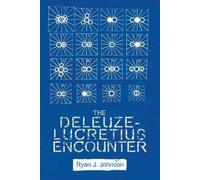 Ryan J. Johnson The Deleuze-Lucretius Encounter (Tascabile)