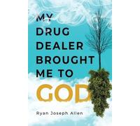Ryan Joseph Allen My Drug Dealer Brought Me to God (Tascabile)