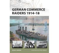 Ryan K. Noppen German Commerce Raiders 1914-18 (Tascabile) New Vanguard