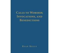 Ryan Kelly Calls to Worship, Invocations, and Benedictions (Copertina rigida)