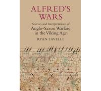 Ryan Lavelle Alfred's Wars: Sources and Interpretations of Anglo-Sax (Tascabile)