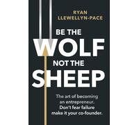 Ryan Llewellyn-Pace Be the Wolf Not the Sheep (Tascabile)