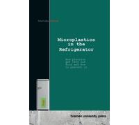 Ryan Machalke Roland Bitterer Microplastics in the Refrigerator (Tascabile)