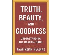 Ryan McGuire Truth, Beauty and Goodness (Tascabile) Urantia Book
