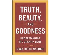 Ryan McGuire Truth, Beauty and Goodness (The Urantia Book Series) (Tascabile)
