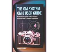 RYAN MILES The OM System OM-3 User Guide (Tascabile)