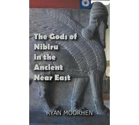 Ryan Moorhen The Gods of Nibiru in the Ancient Near East (Tascabile)