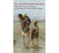 Ryan N S Topping The Case for Catholic Education (Copertina rigida)