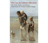 Ryan N S Topping The Case for Catholic Education (Tascabile)