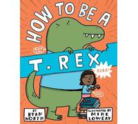 Ryan North How to be a T. Rex (Copertina rigida)