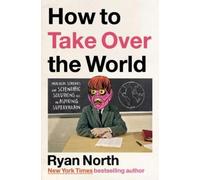 Ryan North How to Take Over the World (Copertina rigida)