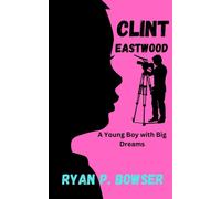 Ryan P Bowser Clint Eastwood (Tascabile) Collection of Celebrity's Biographies