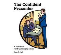 Ryan P. Hall The Confident Presenter: A Handbook for Beginning Speak (Tascabile)