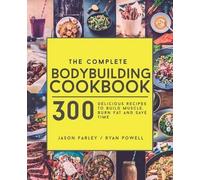 Ryan Powell Jason Farley The Complete Bodybuilding Cookbook (Tascabile)