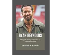 RYAN REYNOLDS: A Biography of Hollywood Success and Humanitarian Impact