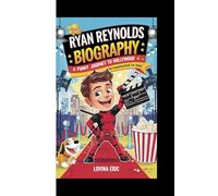 RYAN REYNOLDS BIOGRAPHY: A Funny Journey To Hollywood (An Inspiring Book For Kids)