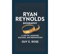 RYAN REYNOLDS BIOGRAPHY: A Life Of Laughter, Success, And Reinvention