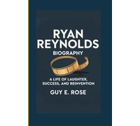 RYAN REYNOLDS BIOGRAPHY: A Life Of Laughter, Success, And Reinvention