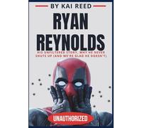 Ryan Reynolds Biography: His Unfiltered Story, Why He Never Shuts Up (And We're Glad He Doesn't)