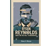 RYAN REYNOLDS: Built on the Fall-A Biography