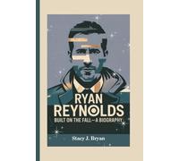 RYAN REYNOLDS: Built on the Fall-A Biography