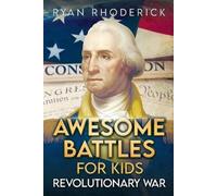 Ryan Rhoderick Awesome Battles for Kids: Revolutionary War (Tascabile)
