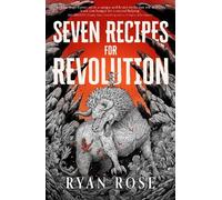 Ryan Rose Seven Recipes for Revolution (Copertina rigida)