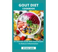 Ryan Sam Gout Diet Cookbook: An Ultimate Guide With Gout Recipes To (Tascabile)
