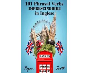 Ryan Scott 101 Phrasal Verbs imprescindibili in Inglese (Tascabile)