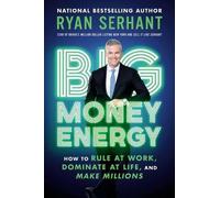 Big Money Energy: How to Rule at Work, Dominate at Life, and Make Millions