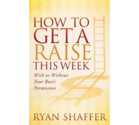 Ryan Shaffer How to Get a Raise This Week (Tascabile)