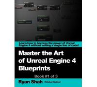 Ryan Shah Mastering the Art of Unreal Engine 4 - Blueprints (Tascabile)