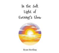 Ryan Sterling In the Soft Light of Evening's Glow (Copertina rigida)