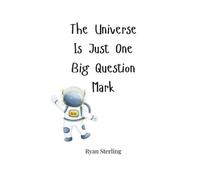 Ryan Sterling The Universe Is Just One Big Question Mark (Tascabile)