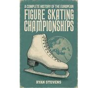Ryan Stevens A Complete History of the European Figure Skating Champ (Tascabile)